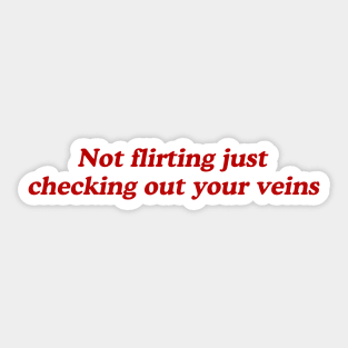 not flirting just checking out your veins Sticker